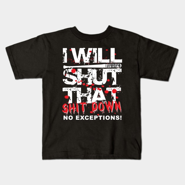 I Will Shut That Shit Down No Exceptions Kids T-Shirt by TheFlying6